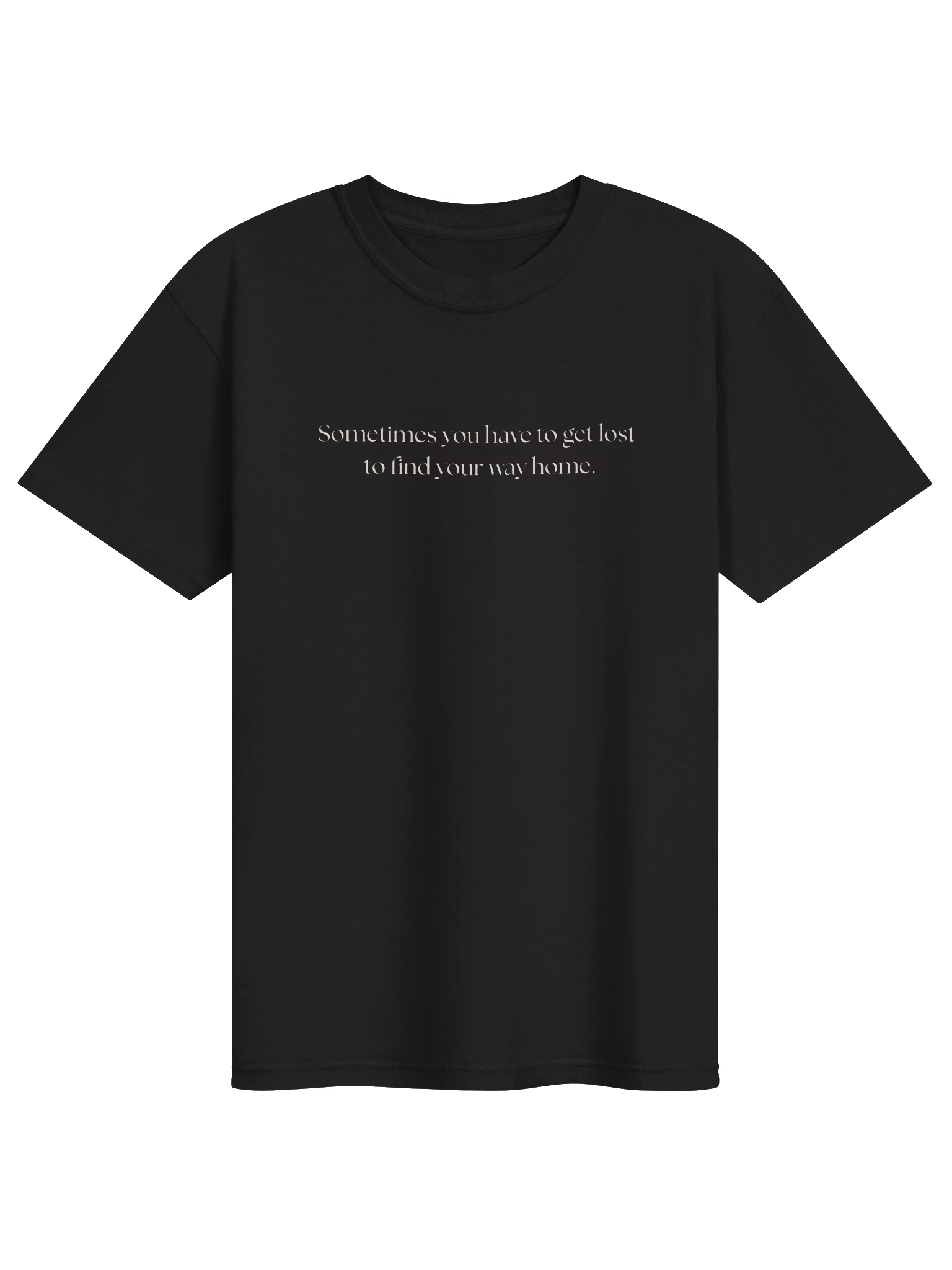 sometimes you have to get lost to find you way home tshirt white font men